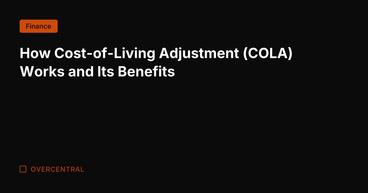 How Cost-of-Living Adjustment (COLA) Works and Its Benefits