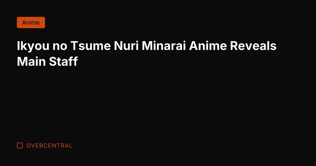 Ikyou no Tsume Nuri Minarai Anime Reveals Main Staff
