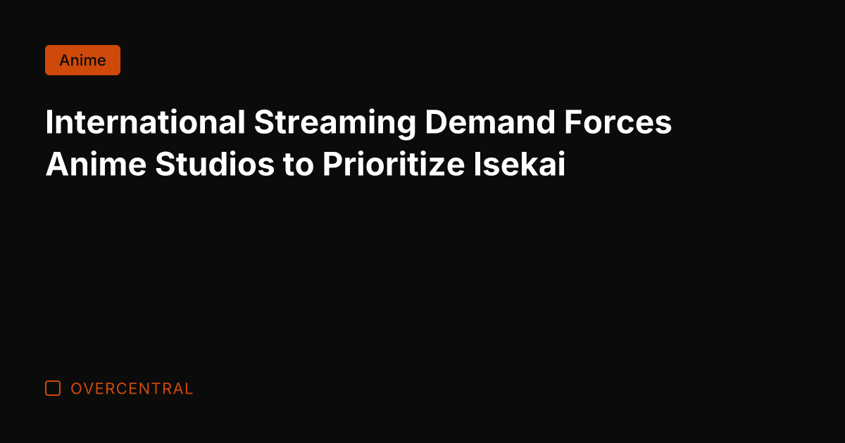 International Streaming Demand Forces Anime Studios to Prioritize Isekai