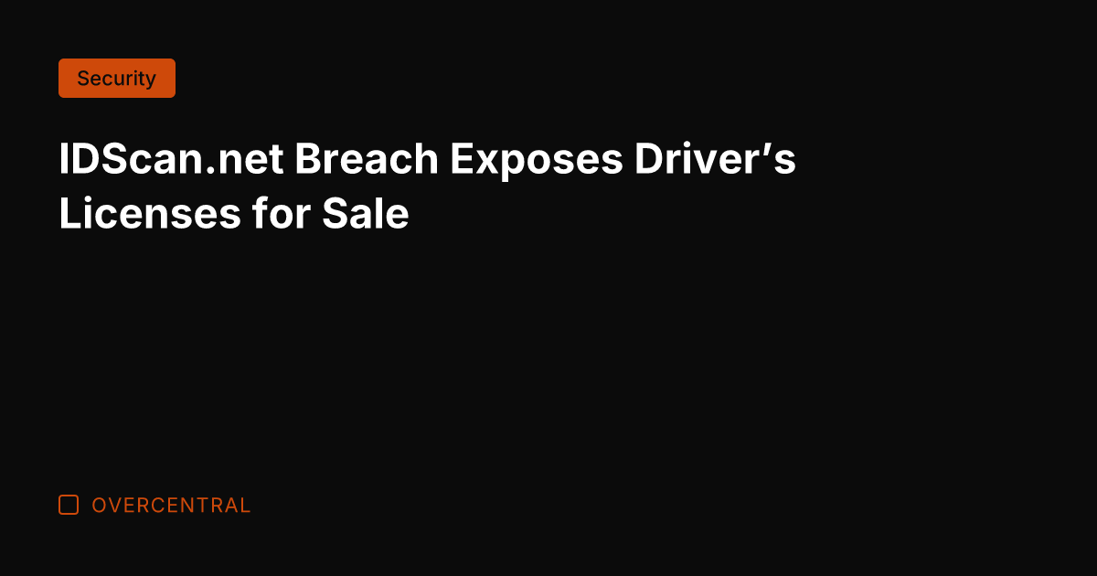 IDScan.net Breach Exposes Driver’s Licenses for Sale