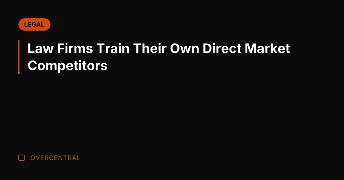 Law Firms Train Their Own Direct Market Competitors