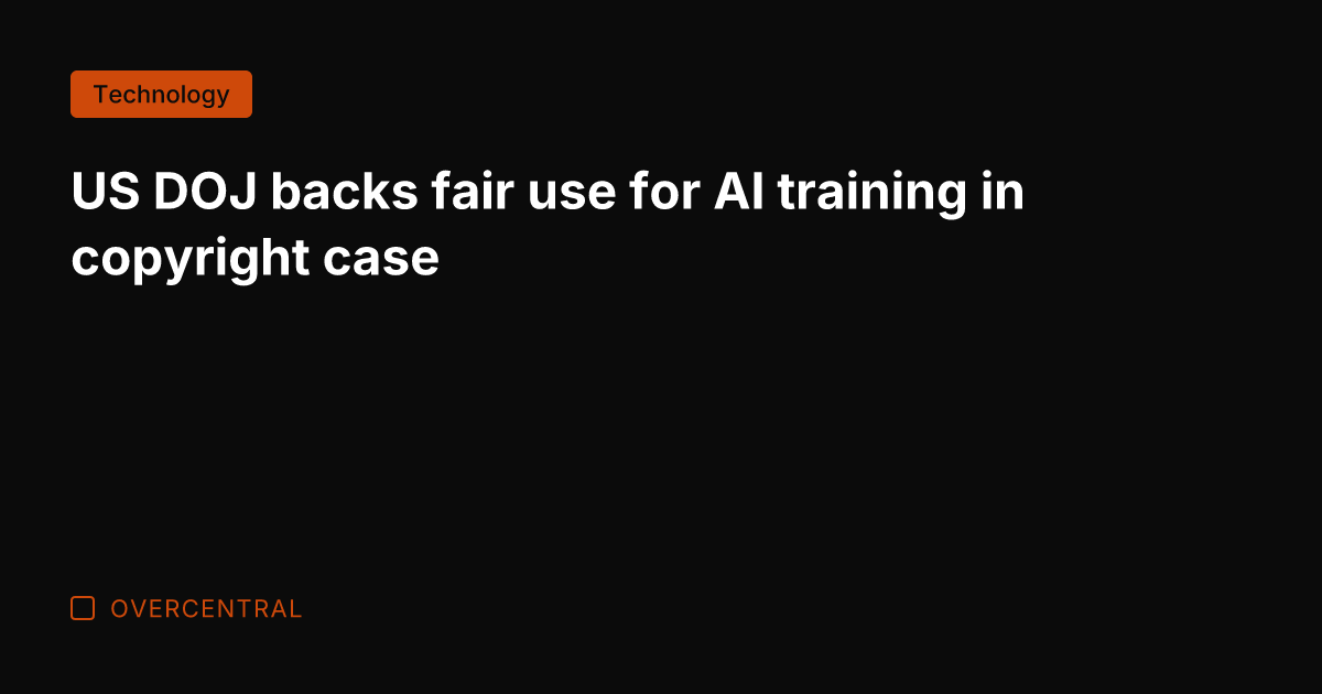 US DOJ backs fair use for AI training in copyright case