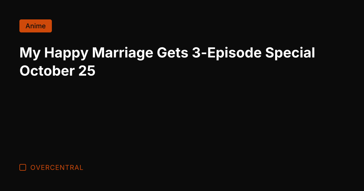 My Happy Marriage Gets 3-Episode Special October 25