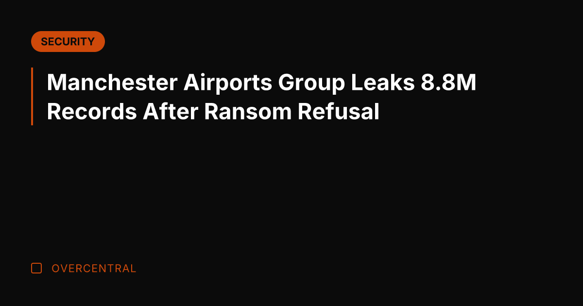 Manchester Airports Group Leaks 8.8M Records After Ransom Refusal