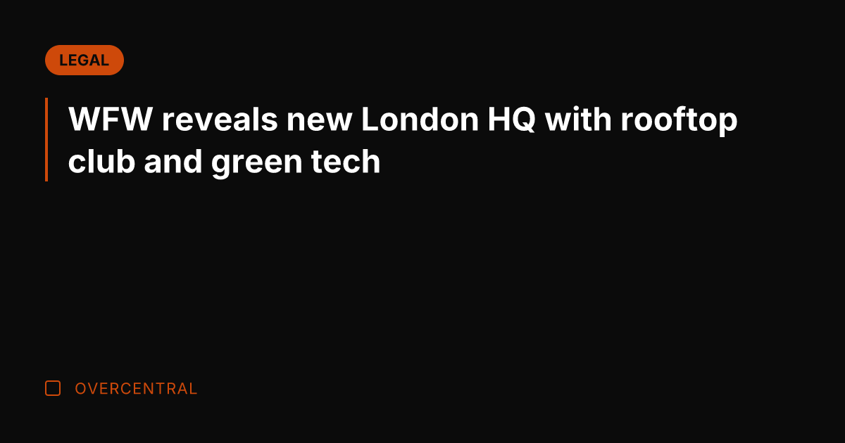 WFW reveals new London HQ with rooftop club and green tech