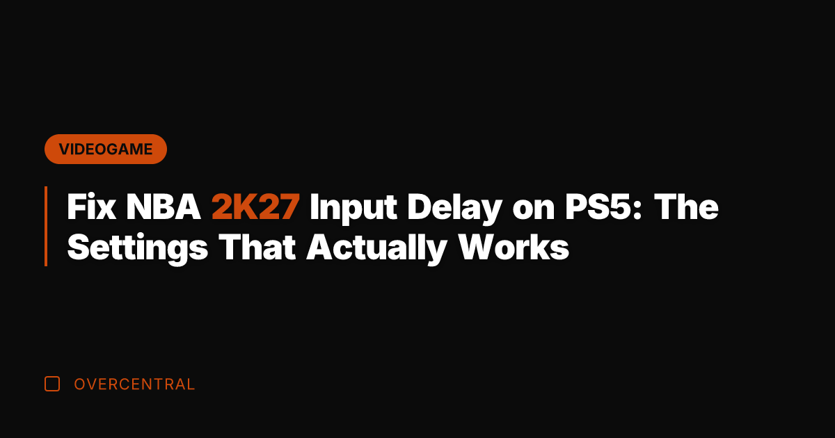 Fix NBA 2K27 Input Delay on PS5: The Settings That Actually Works