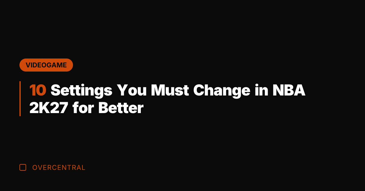 10 Settings You Must Change in NBA 2K27 for Better