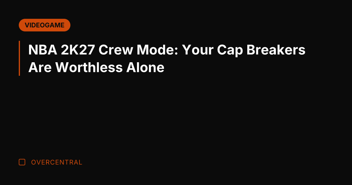 NBA 2K27 Crew Mode: Your Cap Breakers Are Worthless Alone