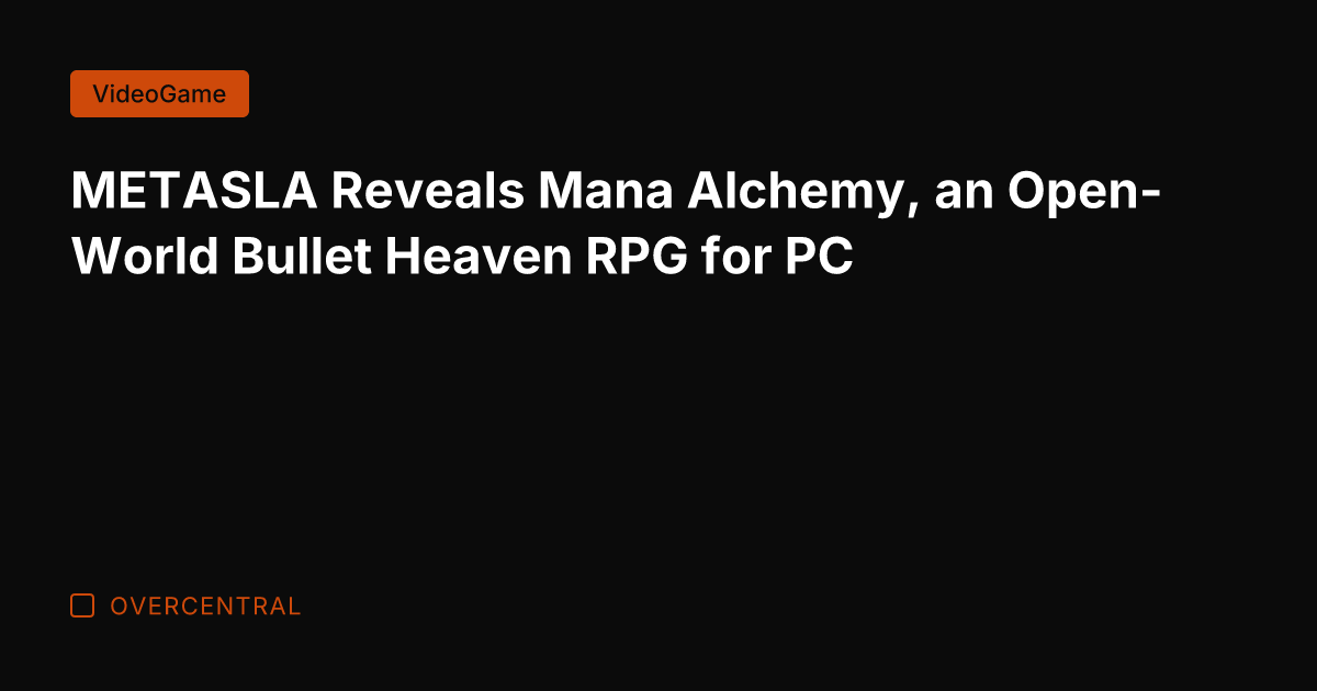 METASLA Reveals Mana Alchemy, an Open-World Bullet Heaven RPG for PC