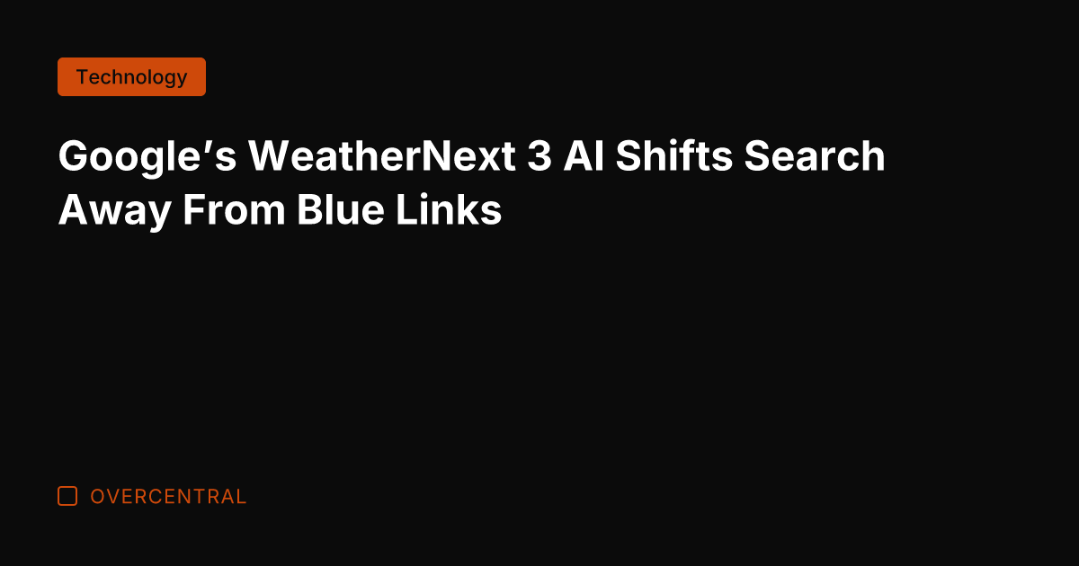 Google's WeatherNext 3 AI Shifts Search Away From Blue Links