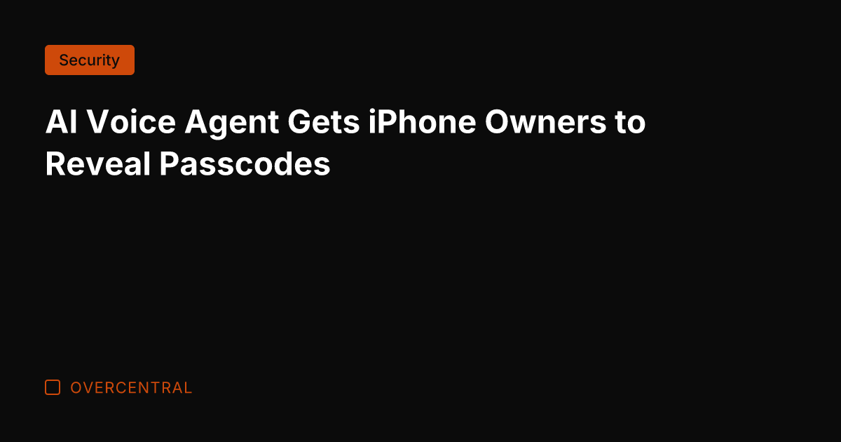 AI Voice Agent Gets iPhone Owners to Reveal Passcodes