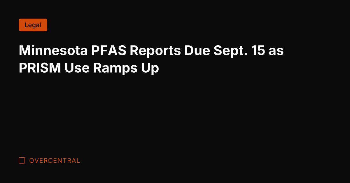 Minnesota PFAS Reports Due Sept. 15 as PRISM Use Ramps Up