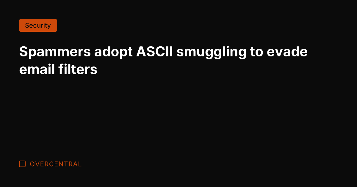 Spammers adopt ASCII smuggling to evade email filters