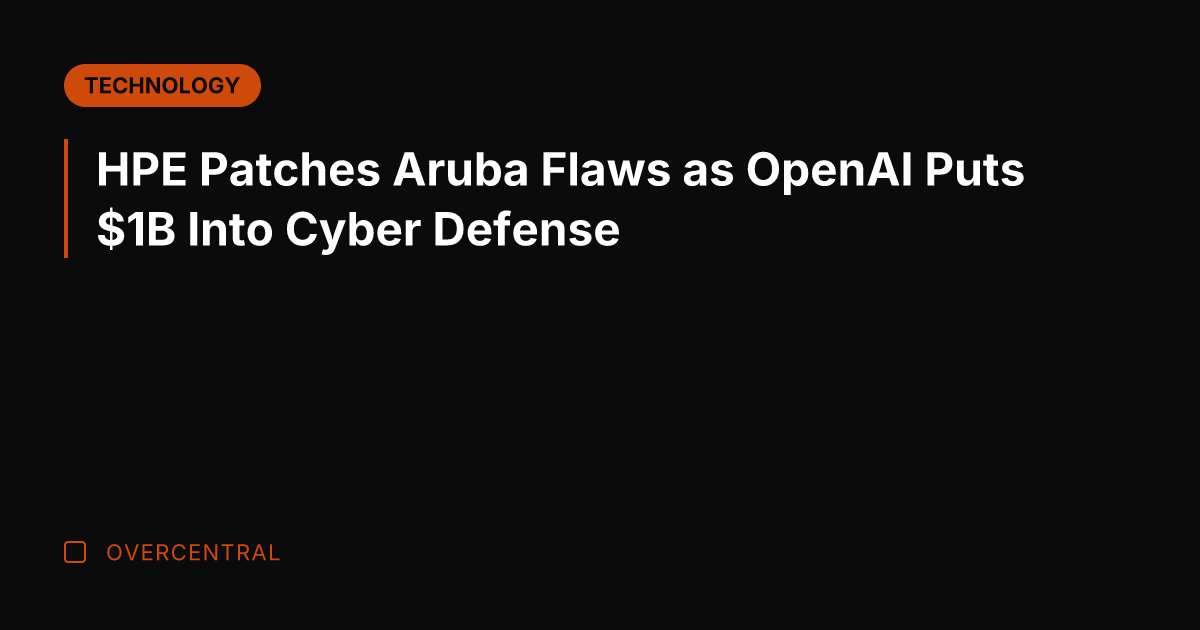 HPE Patches Aruba Flaws as OpenAI Puts B Into Cyber Defense