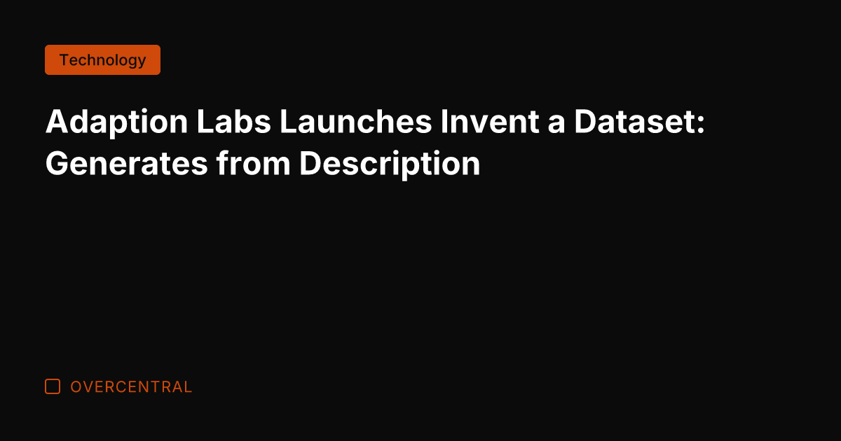 Adaption Labs Launches Invent a Dataset: Generates from Description