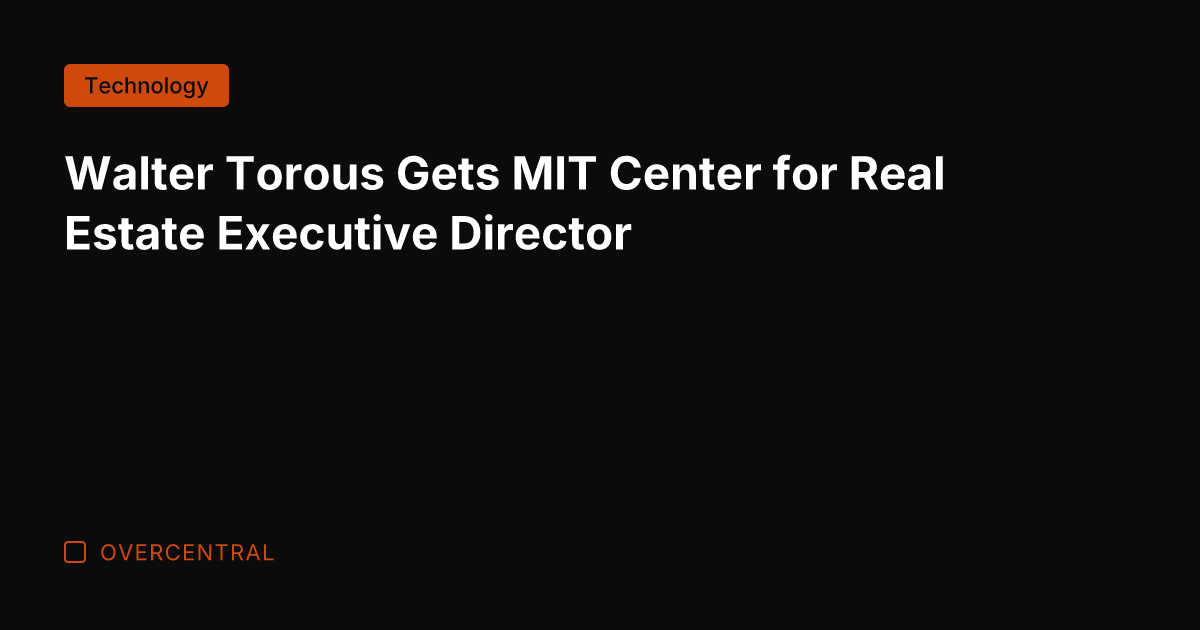 Walter Torous Gets MIT Center for Real Estate Executive Director