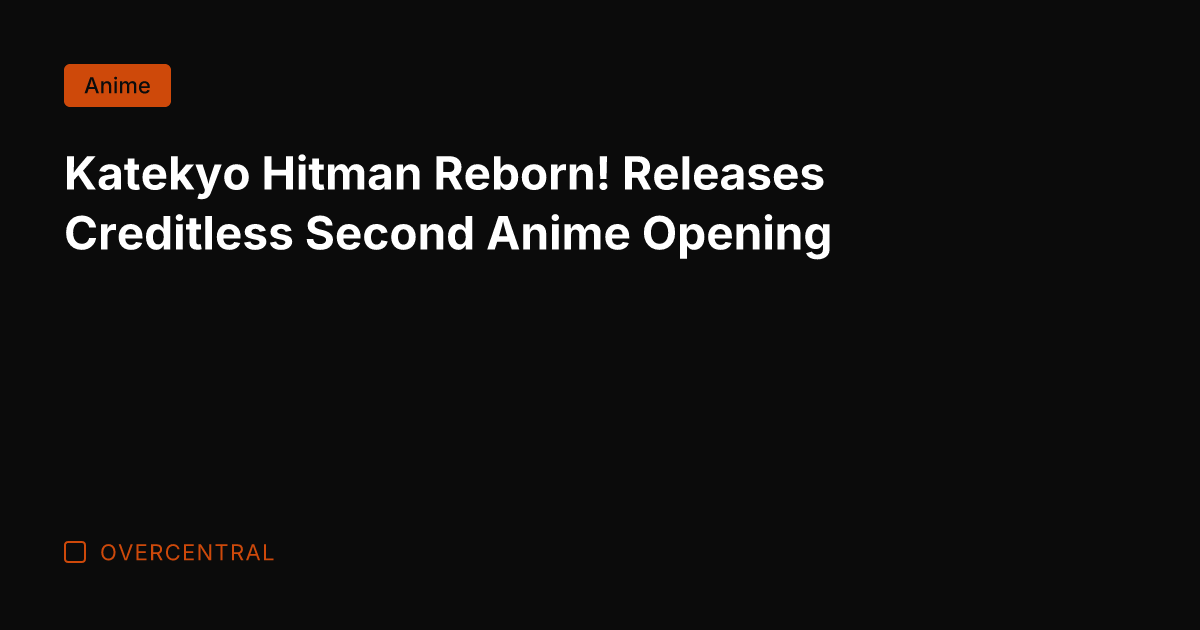 Katekyo Hitman Reborn! Releases Creditless Second Anime Opening