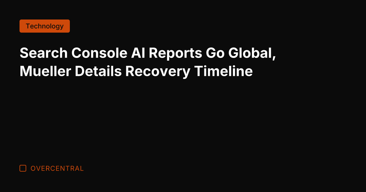 Search Console AI Reports Go Global, Mueller Details Recovery Timeline