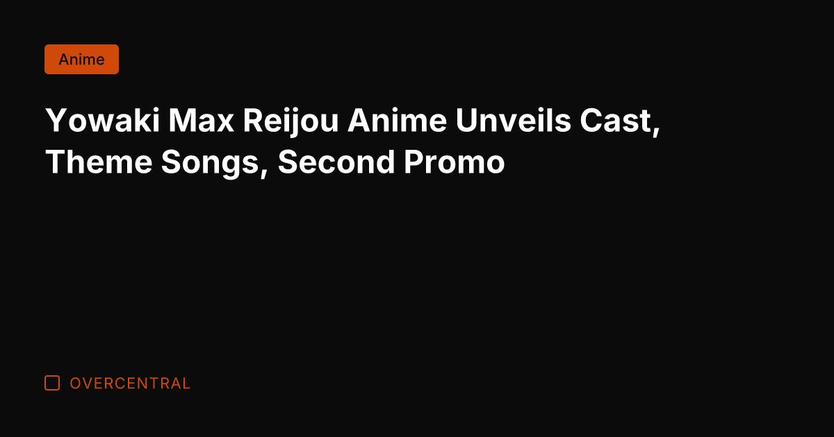Yowaki Max Reijou Anime Unveils Cast, Theme Songs, Second Promo