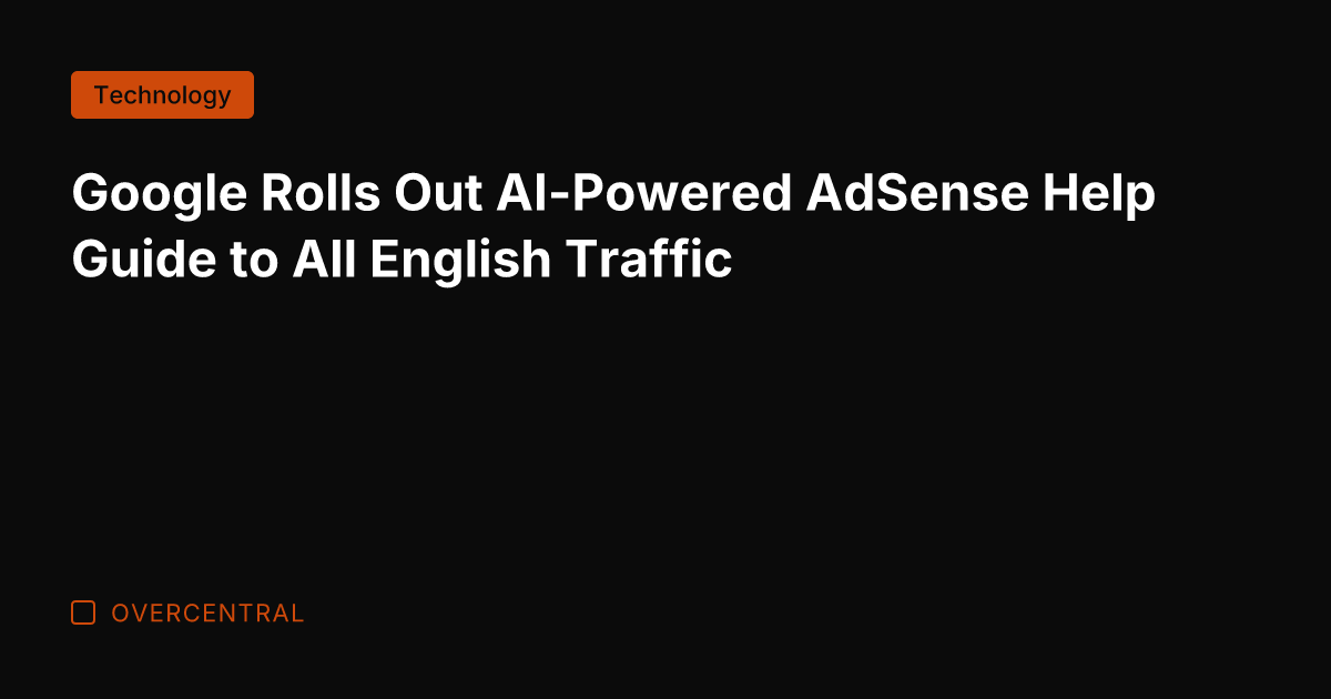 Google Rolls Out AI-Powered AdSense Help Guide to All English Traffic