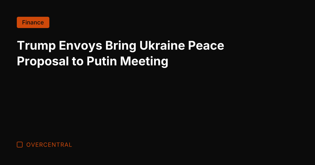 Trump Envoys Bring Ukraine Peace Proposal to Putin Meeting