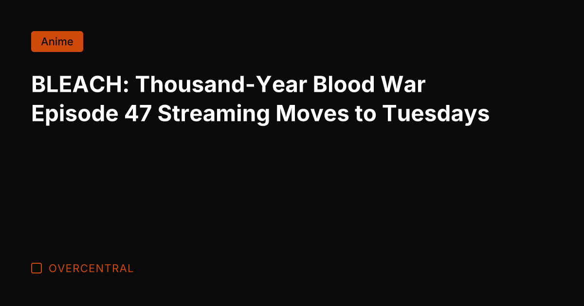BLEACH: Thousand-Year Blood War Episode 47 Streaming Moves to Tuesdays
