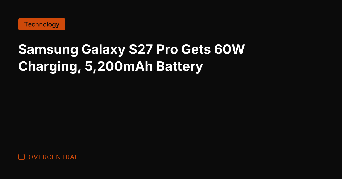 Samsung Galaxy S27 Pro Gets 60W Charging, 5,200mAh Battery
