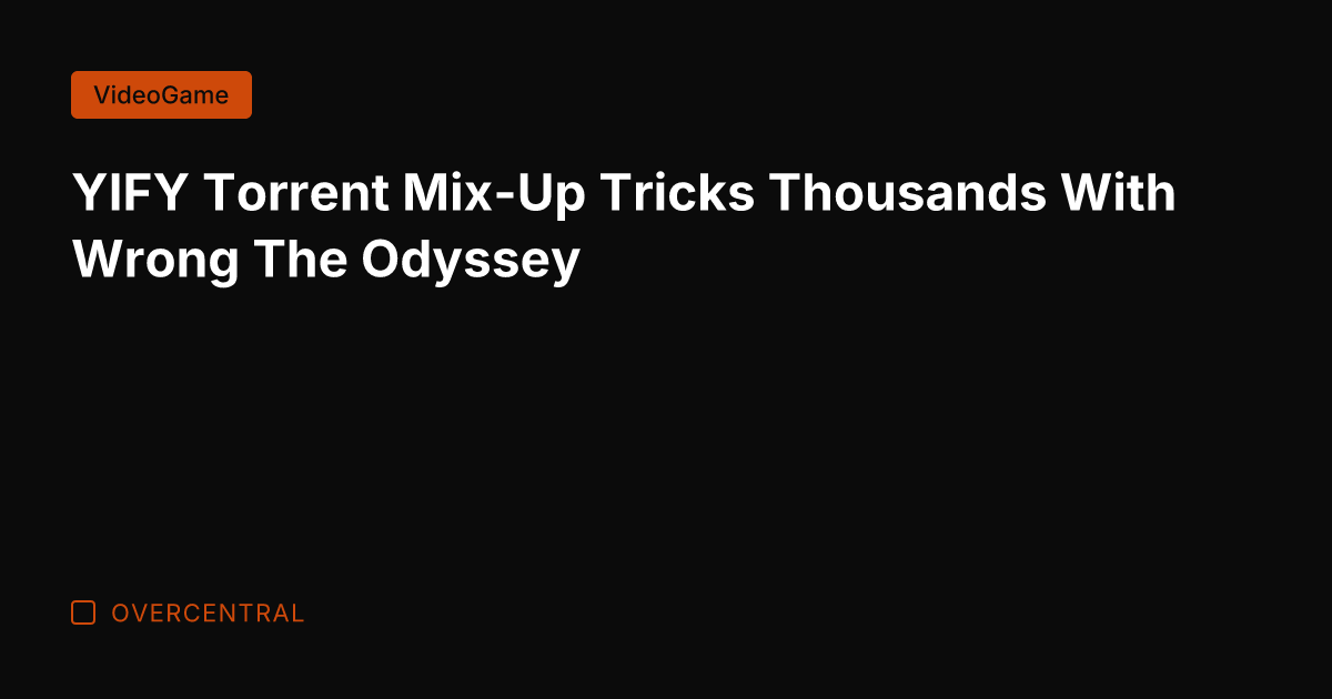 YIFY Torrent Mix-Up Tricks Thousands With Wrong The Odyssey