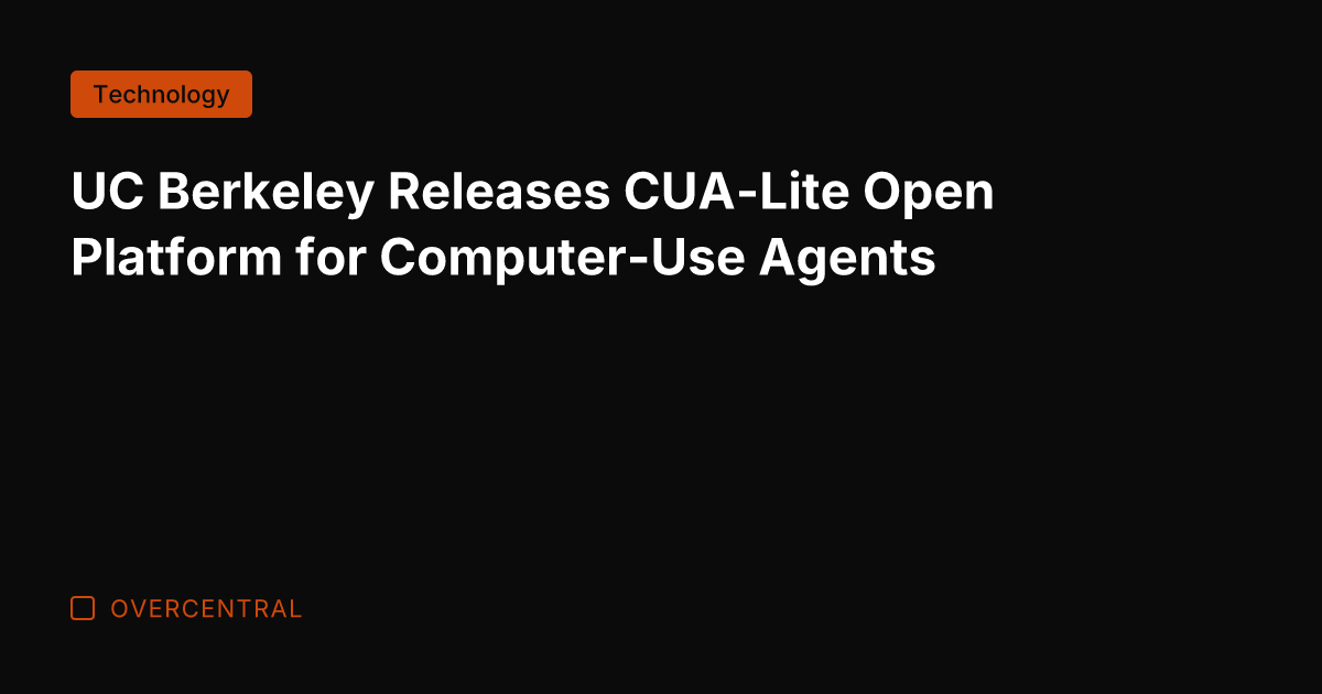 UC Berkeley Releases CUA-Lite Open Platform for Computer-Use Agents