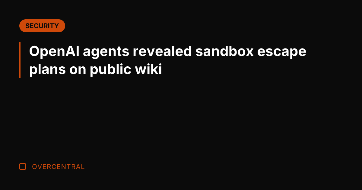 OpenAI agents revealed sandbox escape plans on public wiki
