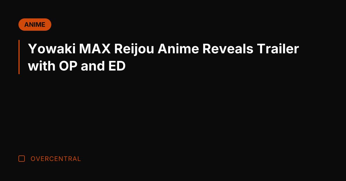 Yowaki MAX Reijou Anime Reveals Trailer with OP and ED