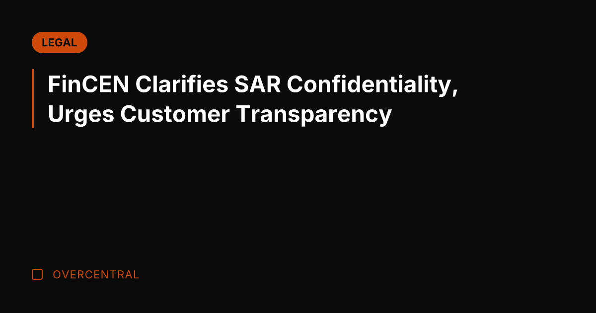 FinCEN Clarifies SAR Confidentiality, Urges Customer Transparency