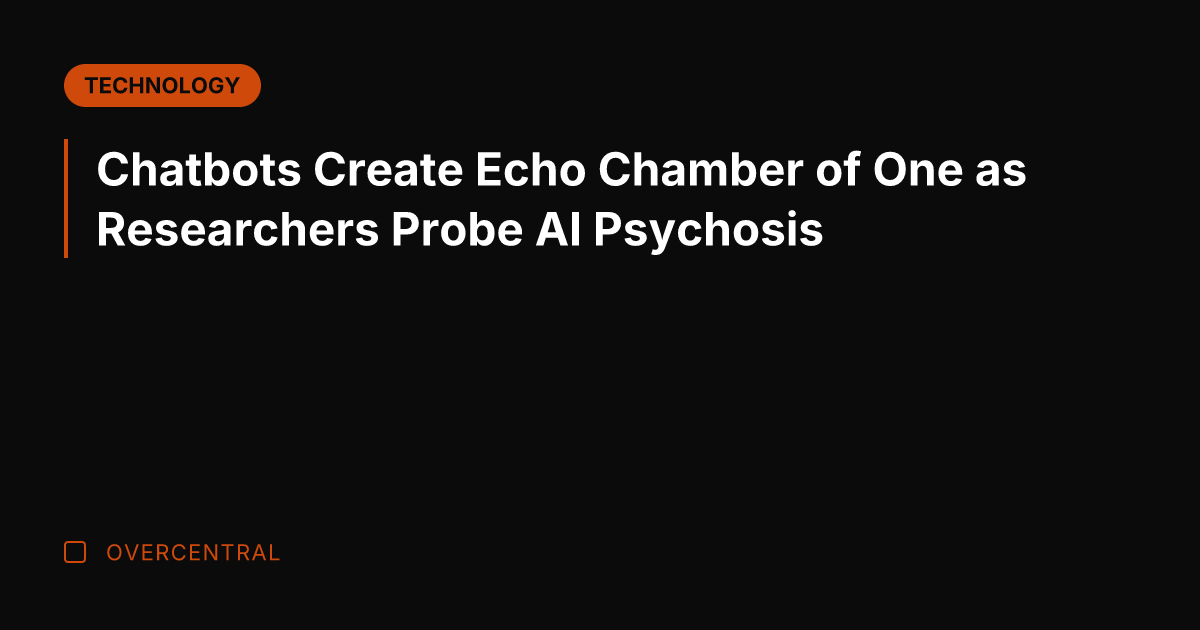 Chatbots Create Echo Chamber of One as Researchers Probe AI Psychosis