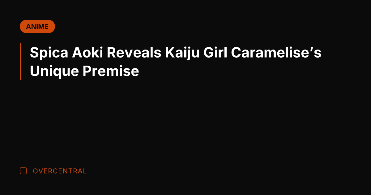 Spica Aoki Reveals Kaiju Girl Caramelise's Unique Premise