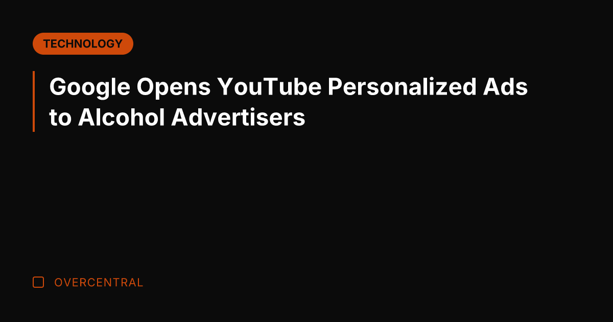 Google Opens YouTube Personalized Ads to Alcohol Advertisers