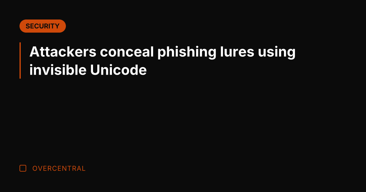 Attackers conceal phishing lures using invisible Unicode