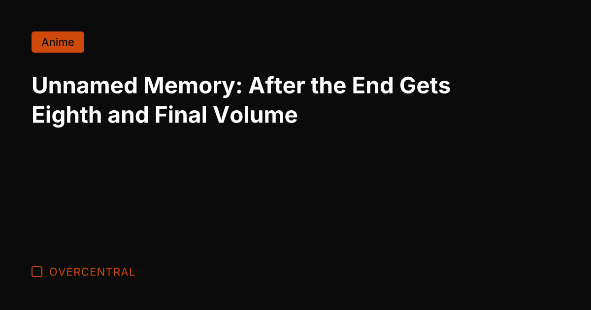 Unnamed Memory: After the End Gets Eighth and Final Volume