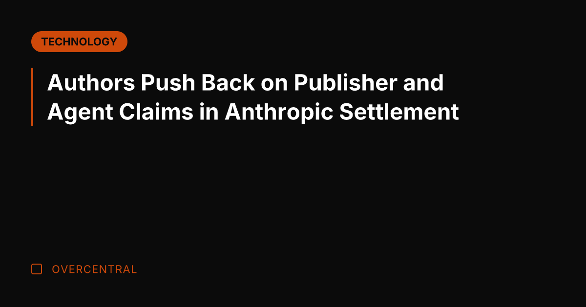 Authors Push Back on Publisher and Agent Claims in Anthropic Settlement