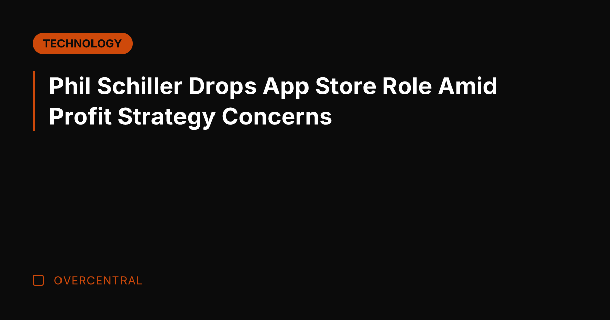 Phil Schiller Drops App Store Role Amid Profit Strategy Concerns