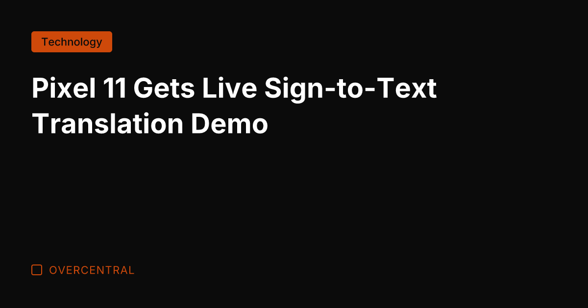 Pixel 11 Gets Live Sign-to-Text Translation Demo