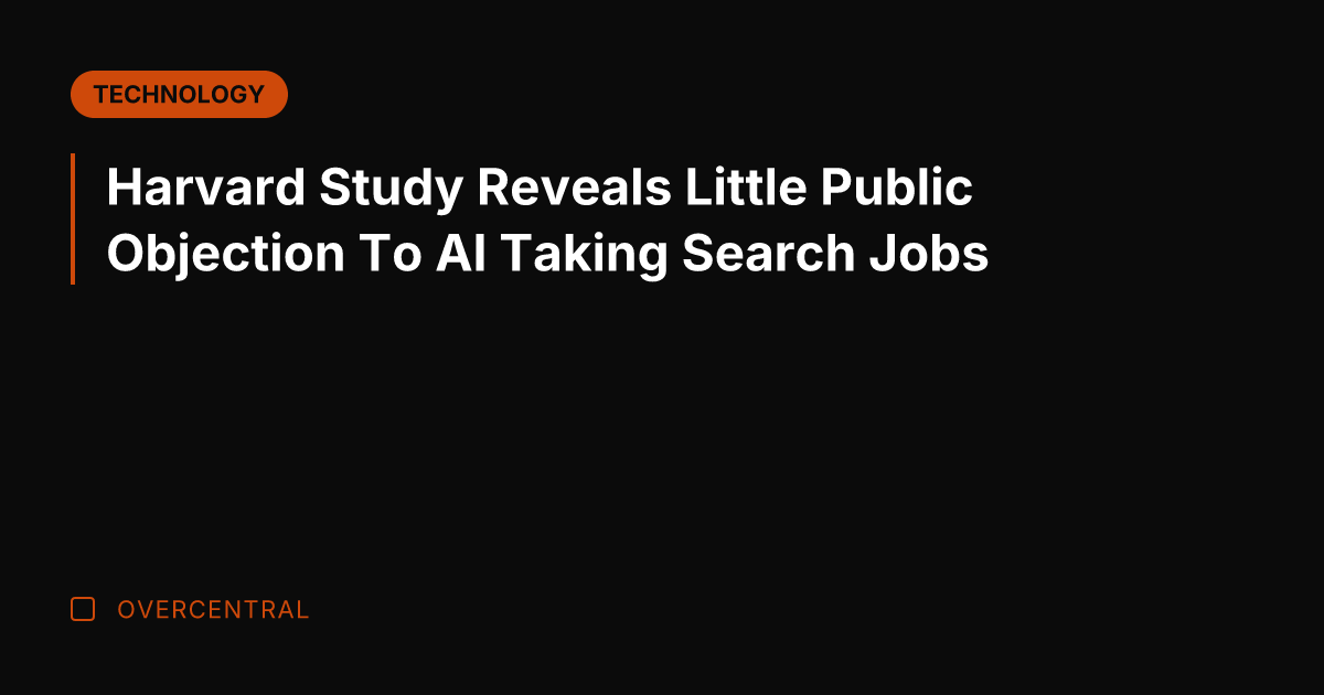 Harvard Study Reveals Little Public Objection To AI Taking Search Jobs