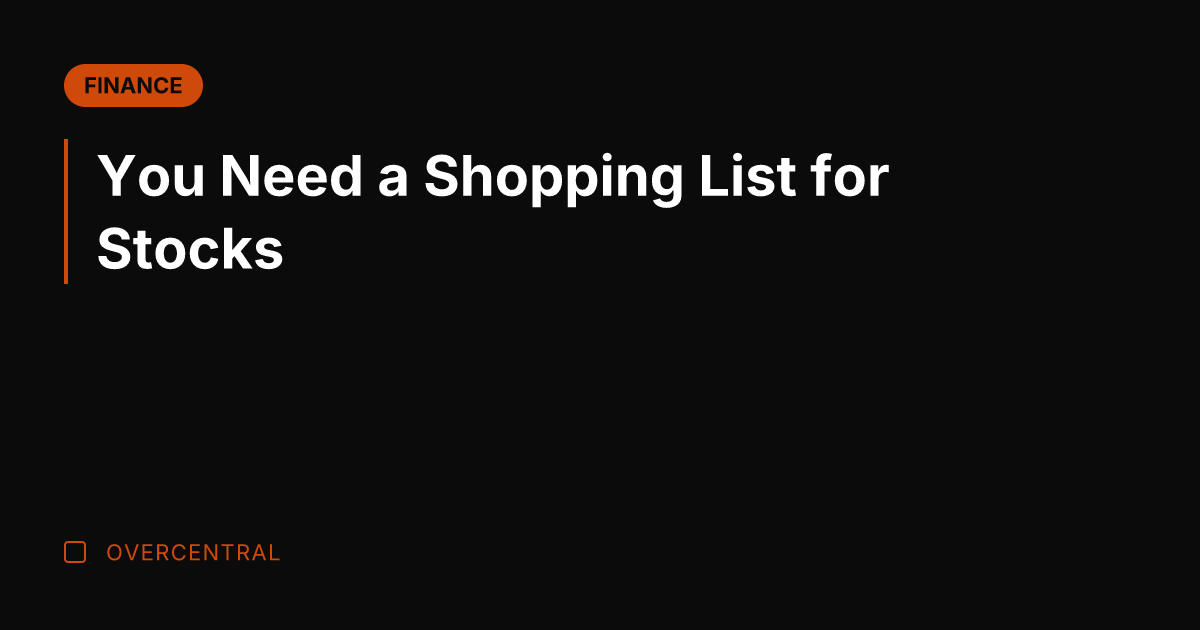 You Need a Shopping List for Stocks