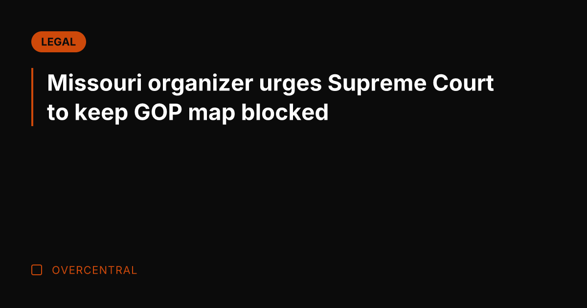 Missouri organizer urges Supreme Court to keep GOP map blocked