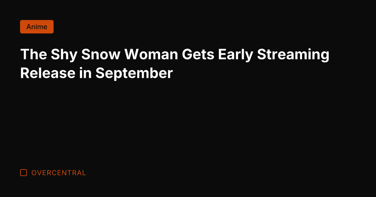 The Shy Snow Woman Gets Early Streaming Release in September