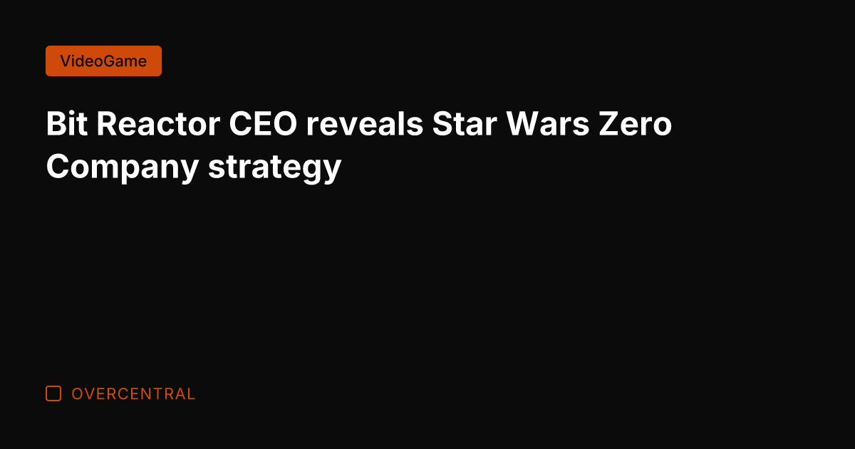 Bit Reactor CEO reveals Star Wars Zero Company strategy