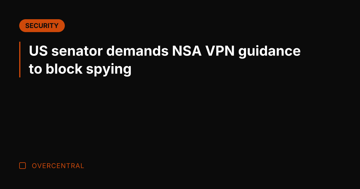 US senator demands NSA VPN guidance to block spying