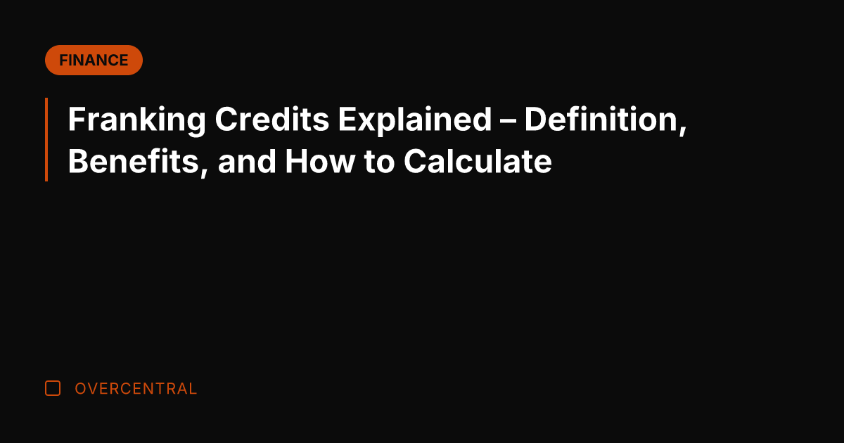 Franking Credits Explained - Definition, Benefits, and How to Calculate