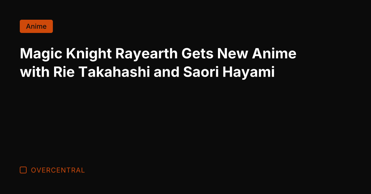 Magic Knight Rayearth Gets New Anime with Rie Takahashi and Saori Hayami