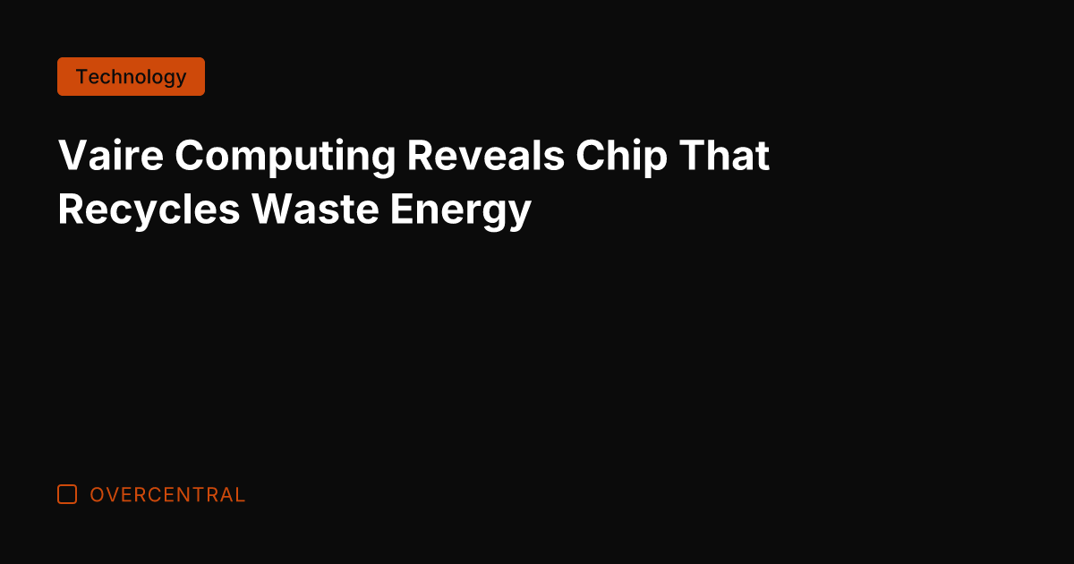 Vaire Computing Reveals Chip That Recycles Waste Energy