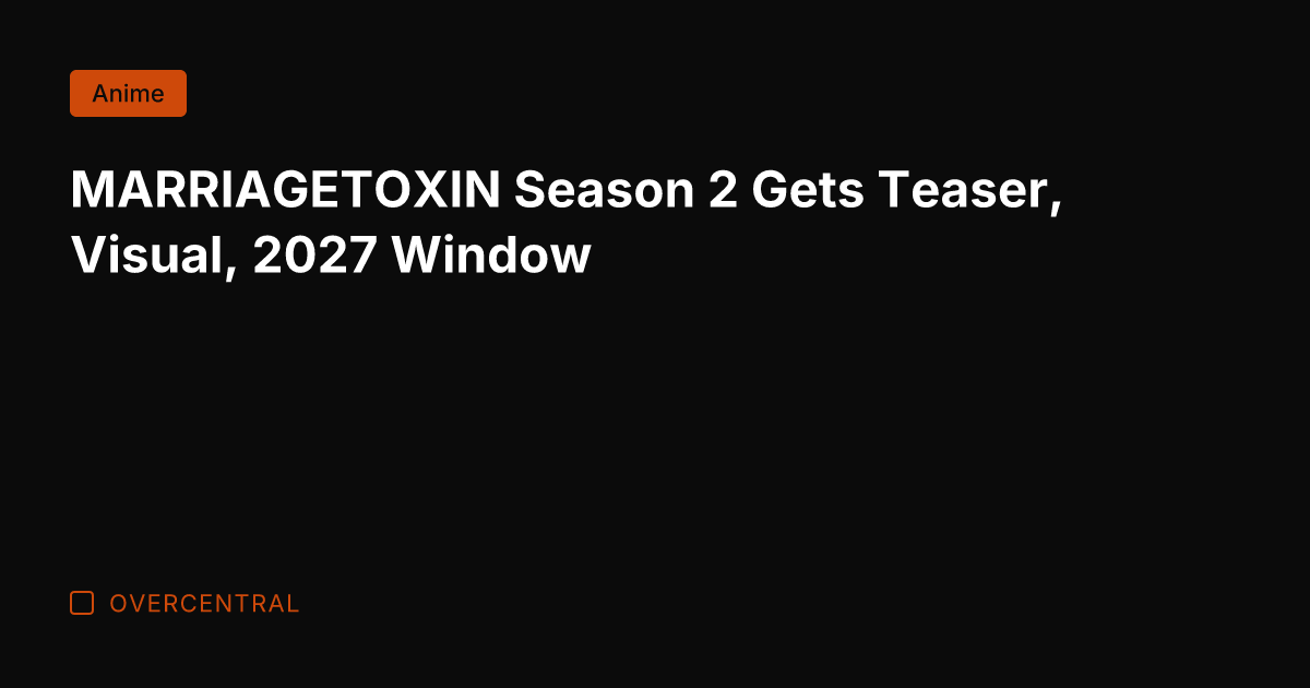 MARRIAGETOXIN Season 2 Gets Teaser, Visual, 2027 Window